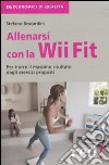 Allenarsi con la Wii-Fit. Per trarre il massimo vantaggio dagli esercizi proposti libro