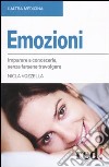 Emozioni. Imparare a conoscerle, senza farsi travolgere libro