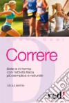 Correre. Belle e in forma con l'attività fisica più semplice e naturale libro