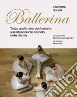 Ballerina. Tutto quello che devi sapere sull'affascinante mondo della danza. Ediz. illustrata libro