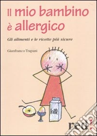 Il Mio bambino è allergico. Gli alimenti e le ricette più sicure