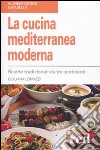 La Cucina mediterranea moderna. Ricette tradizionali da tre continenti libro