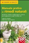 Manuale pratico di rimedi naturali. Alimenti, ricette e preparazioni curative per migliorare la qualità della vita libro