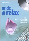 Onde di relax. Con CD Audio libro