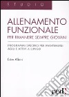 Allenamento funzionale per rimanere sempre giovani. Programmi specifici per mantenersi agili e attivi a lungo libro