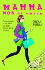 Mamma non si nasce libro