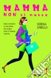 Mamma non si nasce libro