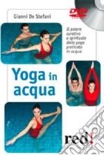 Yoga in acqua. Il potere curativo e spirituale dello yoga praticato in acqua. DVD libro