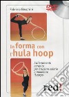 In forma con l'hula hoop. L'allenamento aerobico per bruciare calorie e modellare il corpo. DVD libro