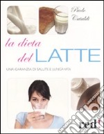 La Dieta del latte. Una garanzia di salute e lunga vita libro