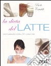 La Dieta del latte. Una garanzia di salute e lunga vita libro di Cataldi Paolo