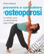 Prevenire e combattere l'osteoporosi. Ediz. illustrata libro