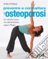 Prevenire e combattere l'osteoporosi. Ediz. illustrata libro di Di Massa Scilla