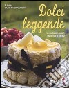 Dolci leggende. Le ricette dei dessert più famosi al mondo libro