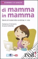 Di mamma in mamma. Storie di maternità condivise in rete libro