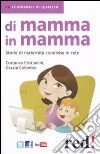 Di mamma in mamma. Storie di maternità condivise in rete libro