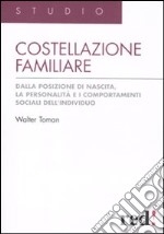 Costellazione familiare. Dalla posizione di nascita, la personalità e i comportamenti sociali dell'individuo