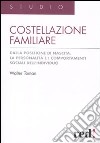 Costellazione familiare. Dalla posizione di nascita, la personalità e i comportamenti sociali dell'individuo libro