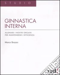 Ginnastica interna. Allenare i nostri organi per mantenere l'efficienza. Ediz. illustrata libro