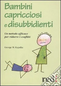 Bambini capricciosi e disubbidienti. Un metodo efficace per ridurre i conflitti