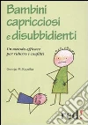 Bambini capricciosi e disubbidienti. Un metodo efficace per ridurre i conflitti libro di Kapalka George M.