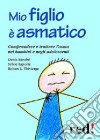 Mio figlio è asmatico. Comprendere e trattare l'asma nei bambini e negli adolescenti libro