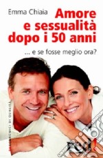 Amore e sessualità dopo i 50 anni libro