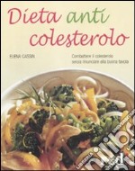 Dieta anticolesterolo. Combattere il colesterolo senza rinunciare alla buona tavola libro