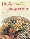 Dieta anticolesterolo. Combattere il colesterolo senza rinunciare alla buona tavola libro