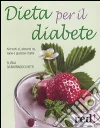 Dieta per il diabete. Alimenti sì, alimenti no, sane e gustose ricette libro di Giuratrabocchetti Eliana