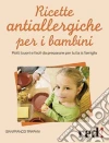 Ricette antiallergiche per i bambini. Piatti buoni e facili da preparare adatti a tutta la famiglia libro di Trapani Gianfranco