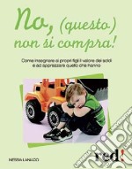 No, (questo) non si compra! libro