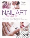 Nail art fai da te. Come realizzare perfettamente manicure classica, french, ricostruzione con gel e tip, decorazioni libro