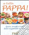 A tutta pappa! Diario, consigli e ricette dallo svezzamento ai 3 anni libro