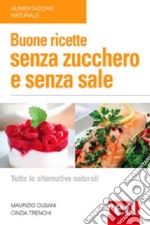 Buone ricette senza zucchero e senza sale libro