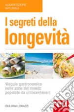 I segreti della longevità. Viaggio gastronomico nelle zone del mondo popolate da ultracentenari libro