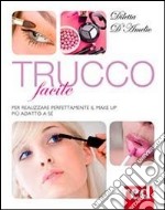 Trucco facile. Per realizzare perfettamente il make-up più adatto a sé. Ediz. illustrata libro