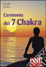 L'armonia dei 7 Chakra. Musica per risvegliare e armonizzare i centri dell'energia. CD Audio libro