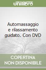 Automassaggio e rilassamento guidato. Con DVD