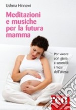 Meditazioni e musiche per la futura mamma. Per vivere con gioia e serenità i mesi dell'attesa. CD Audio