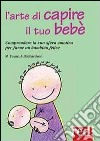 L'arte di capire il tuo bebé libro