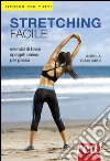 Stretching facile. Esercizi di base spiegati passo per passo libro