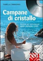 Campane di cristallo. Musiche per riarmonizzare spirito, emozioni e corpo. Con CD Audio libro