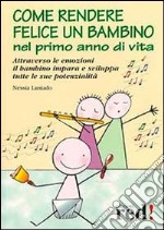 Come rendere felice un bambino nel primo anno di vita libro