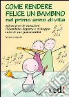 Come rendere felice un bambino nel primo anno di vita libro