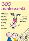 SOS adolescenti. Manuale pratico per genitori ed educatori libro