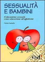 Sessualità e bambini. L'educazione sessuale come educazione all'affetività libro