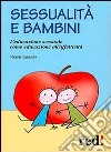 Sessualità e bambini. L'educazione sessuale come educazione all'affetività libro