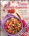 Dieta anti-tumore libro di Noli Francesca
