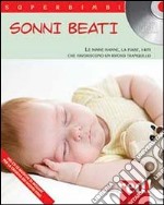 Sonni beati. Le ninne nanne, le fiabe, i riti che favoriscono un riposo tranquillo. Con CD Audio libro